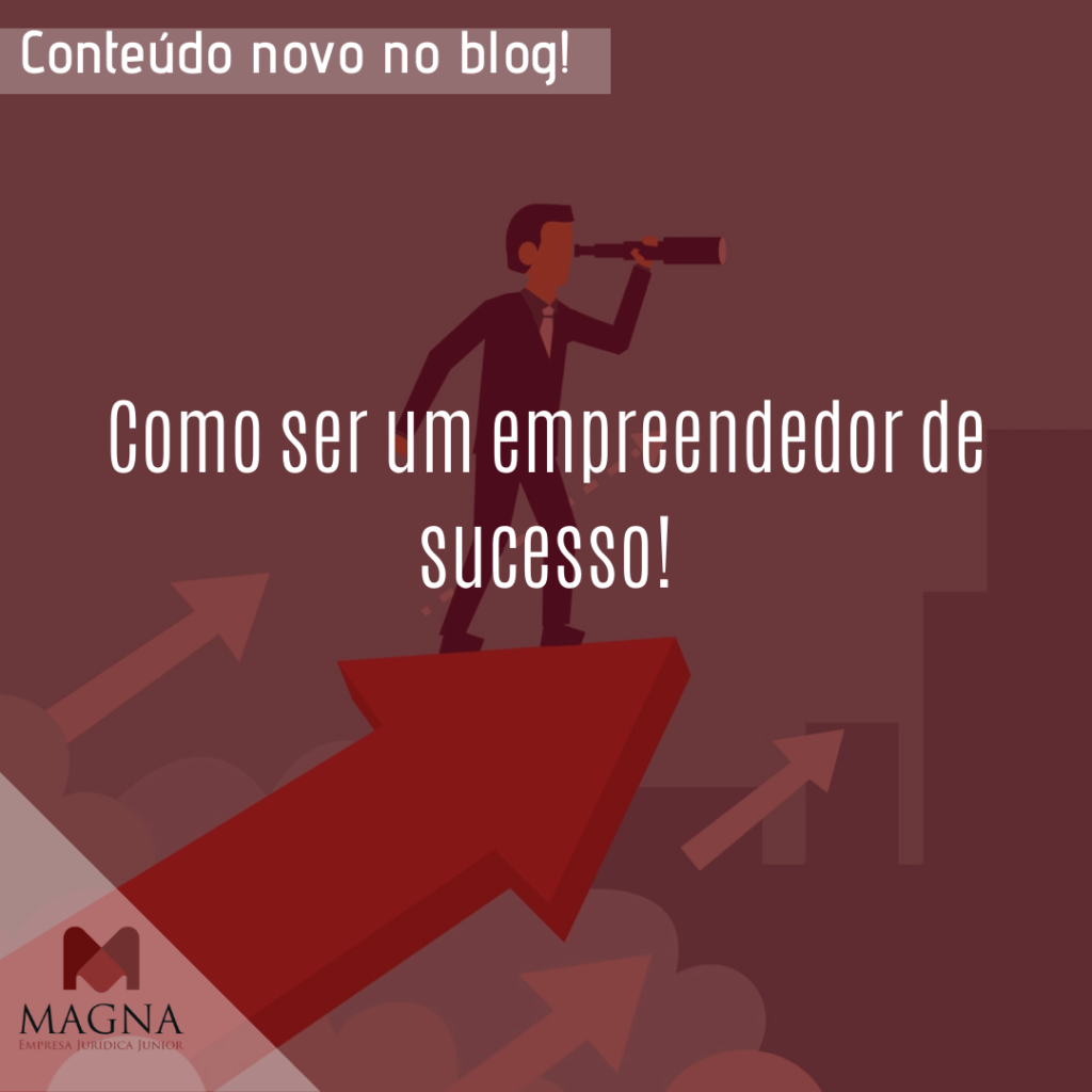 Como Ser Um Empreendedor De Sucesso Conheça Os Seus Primeiros Passos